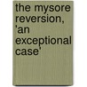 The Mysore Reversion, 'An Exceptional Case' door Onbekend