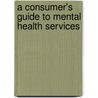 A Consumer's Guide to Mental Health Services by Unknown