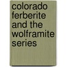 Colorado Ferberite and the Wolframite Series door Onbekend