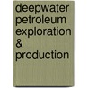 Deepwater Petroleum Exploration & Production door Onbekend