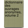 Dictionnaire Des Ouvrages Anonymes, Volume 2 door Onbekend