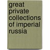Great Private Collections of Imperial Russia by Unknown