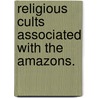 Religious Cults Associated With The Amazons. door Onbekend