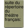 Suite Du Répertoire Du Théâtre Français: door Onbekend
