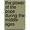 The Power Of The Pope During The Middle Ages by Unknown