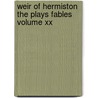 Weir Of Hermiston The Plays Fables Volume Xx by Unknown