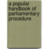 A Popular Handbook Of Parliamentary Procedure door Onbekend