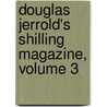 Douglas Jerrold's Shilling Magazine, Volume 3 door Onbekend