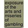 Exposure of the Arts and Miseries of Gambling by Unknown