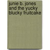 Junie B. Jones and the Yucky Blucky Fruitcake by Unknown