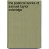 The Poetical Works Of Samuel Taylor Coleridge door Onbekend