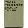 Travels In Mexico And Life Among The Mexicans door Onbekend