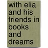 With Elia And His Friends In Books And Dreams door Onbekend