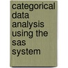 Categorical Data Analysis Using the Sas System door Onbekend
