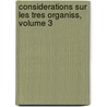 Considerations Sur Les Tres Organiss, Volume 3 door Onbekend