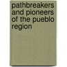 Pathbreakers And Pioneers Of The Pueblo Region by Unknown