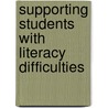 Supporting Students With Literacy Difficulties by Unknown