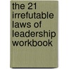 The 21 Irrefutable Laws Of Leadership Workbook door Onbekend