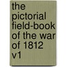 The Pictorial Field-Book of the War of 1812 V1 by Unknown
