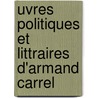 Uvres Politiques Et Littraires D'Armand Carrel door Onbekend