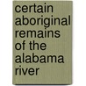 Certain Aboriginal Remains Of The Alabama River door Onbekend