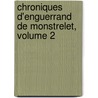 Chroniques D'Enguerrand de Monstrelet, Volume 2 door Onbekend