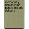 Memorias y Documentos Para La Historia del Peru door Onbekend