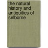 The Natural History And Antiquities Of Selborne by Unknown