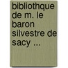 Bibliothque de M. Le Baron Silvestre de Sacy ... door Onbekend