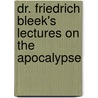 Dr. Friedrich Bleek's Lectures on the Apocalypse by Unknown