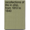 Recollections Of Life In Ohio, From 1813 To 1840 door Onbekend
