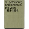 St. Petersburg And London In The Years 1852-1864 door Onbekend
