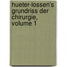Hueter-Lossen's Grundriss Der Chirurgie, Volume 1 by Unknown