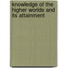 Knowledge Of The Higher Worlds And Its Attainment door Onbekend