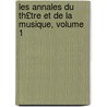 Les Annales Du Th£tre Et de La Musique, Volume 1 by Unknown