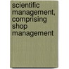 Scientific Management, Comprising Shop Management by Unknown