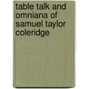 Table Talk and Omniana of Samuel Taylor Coleridge door Onbekend