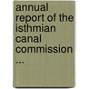 Annual Report of the Isthmian Canal Commission ... door Onbekend