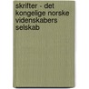 Skrifter - Det Kongelige Norske Videnskabers Selskab door Onbekend
