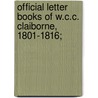 Official Letter Books Of W.C.C. Claiborne, 1801-1816; door Onbekend