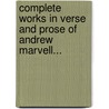 Complete Works in Verse and Prose of Andrew Marvell... door Onbekend