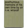 Posthumous Memoirs Of His Own Time By Sir N.W. Wraxall door Onbekend