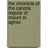 The Chronicle Of The Canons Regular Of Mount St. Agnes by Unknown