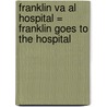 Franklin Va al Hospital = Franklin Goes to the Hospital by Unknown