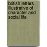 British Letters Illustrative Of Character And Social Life by Unknown