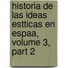 Historia de Las Ideas Estticas En Espaa, Volume 3, Part 2 door Onbekend