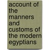 Account of the Manners and Customs of the Modern Egyptians door Onbekend
