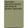 Tigranate; Racconto Storico Dei Tempi Di Giuliano Apostata by Unknown