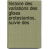 Histoire Des Variations Des Glises Protestantes, Suivie Des door Onbekend
