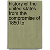 History of the United States from the Compromise of 1850 to door Onbekend